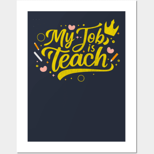 Teach is my Job - Teacher Gift Posters and Art